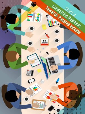 cover image of Start a Consulting Business Towards Passive Income